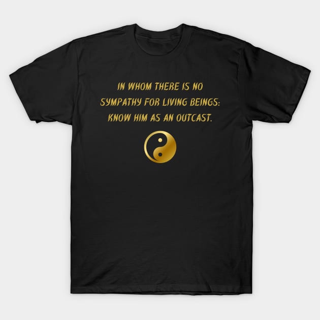 In Whom There Is No Sympathy For Living Beings: Know Him As An Outcast. T-Shirt by BuddhaWay